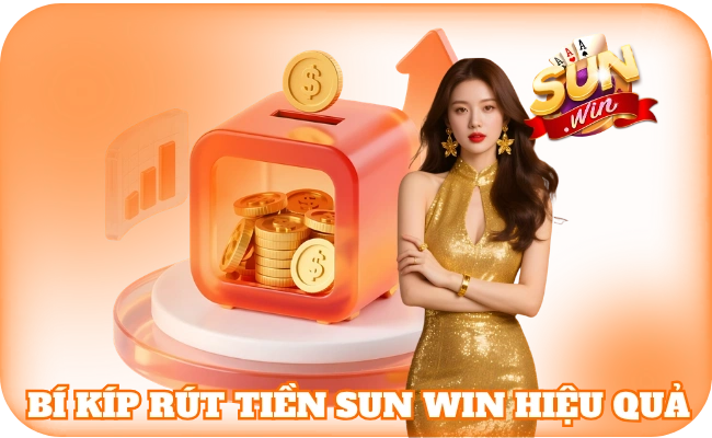 Rút Tiền Sun Win - Thao Tác Giao Dịch Được Yêu Thích Nhất 4 Bí kíp rút tiền sun win hiệu quả