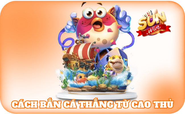 Cách Bắn Cá Thắng - Kinh Nghiệm Giúp Kiểm Soát Mọi Ván Chơi 3 Cách bắn cá thắng từ cao thủ chuyên nghiệp