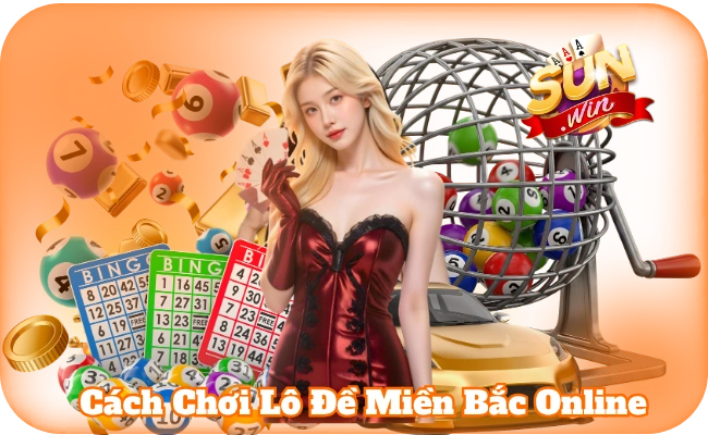 Cách Chơi Lô Đề Miền Bắc Online Hiệu Quả Cùng Sun Win 7 Cách Chơi Lô Đề Miền Bắc Online