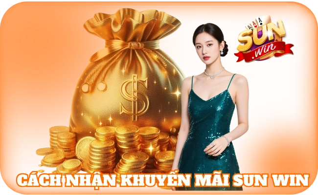 Khuyến Mãi Sun Win - Tổng Hợp Ưu Đãi Khủng Cho Hội Viên 3 Cách nhận khuyến mãi sun win