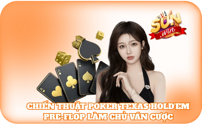 Chiến Thuật Poker Texas Hold'em Pre-Flop - Nâng Tầm Kỹ Năng 3 Chiến thuật Poker Texas Hold'em Pre-flop làm chủ ván cược