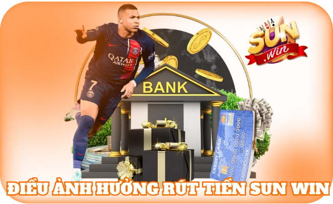 Rút Tiền Sun Win - Thao Tác Giao Dịch Được Yêu Thích Nhất 2 Điều ảnh hưởng rút tiền sun win