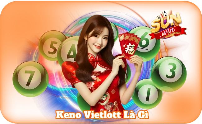 Keno Vietlott Là Gì - Hướng Dẫn Cược Hiệu Quả Tại Sun Win 4 Keno Vietlott Là Gì