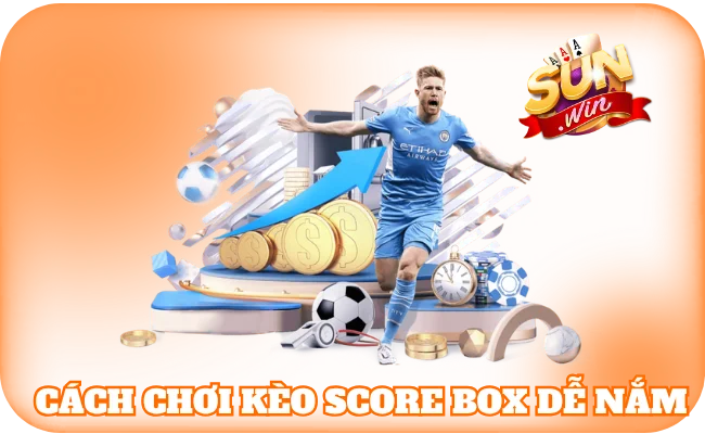 Cách chơi dạng cược Score Box dễ nắm, dễ vào tiền