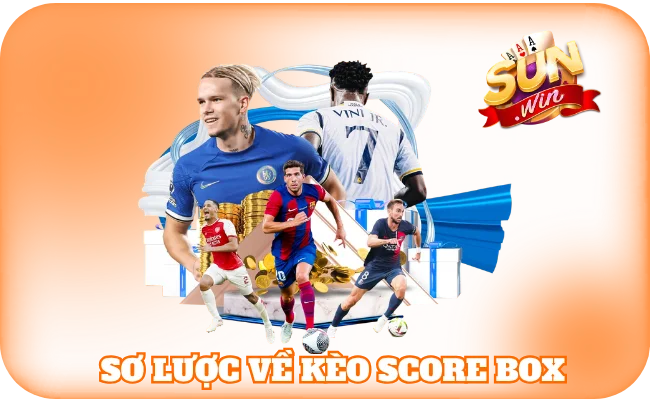 Sơ lược về kèo score box