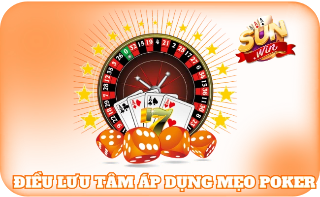 Điều cần lưu tâm khi áp dụng mẹo chơi Poker