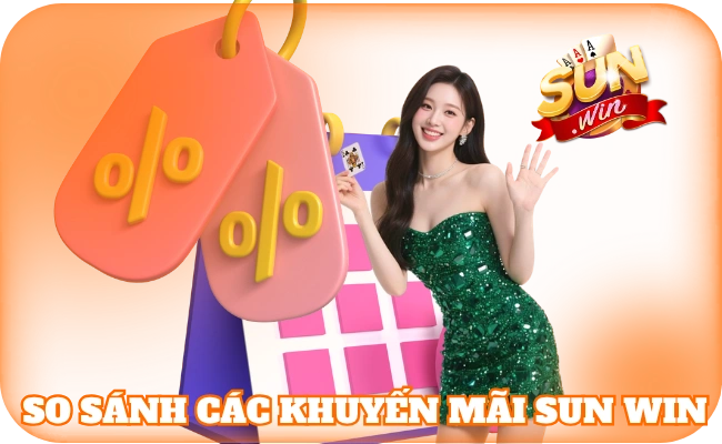 Khuyến Mãi Sun Win - Tổng Hợp Ưu Đãi Khủng Cho Hội Viên 4 So sánh các khuyến mãi sun win