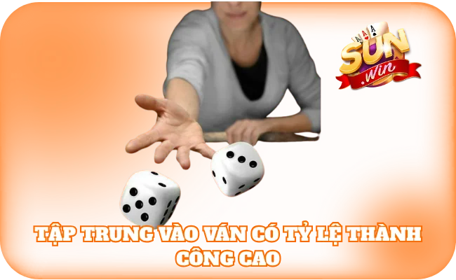 Bí Quyết Chơi Sicbo - Kinh Nghiệm Để Thắng Lớn Tại Sun Win 3 Tập trung vào các ván có tỷ lệ thành công cao