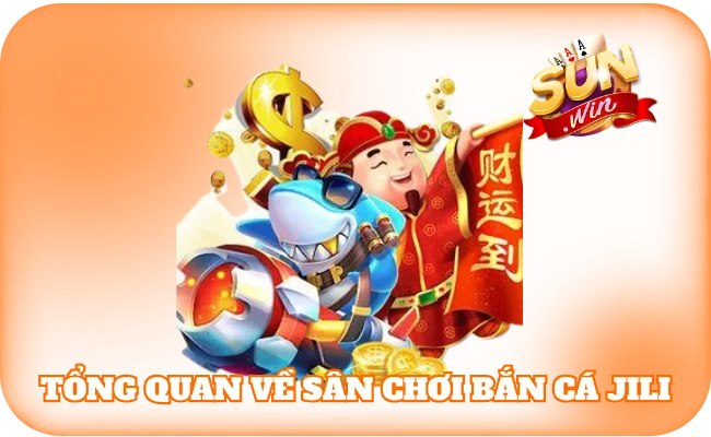 Tổng quan về sân chơi bắn cá JILI