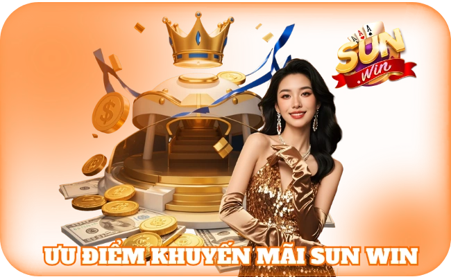 Khuyến Mãi Sun Win - Tổng Hợp Ưu Đãi Khủng Cho Hội Viên 1 Ưu điểm khuyến mãi sun win