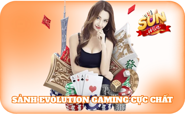 Sảnh Evolution Gaming cực chất tại Casino Sun win
