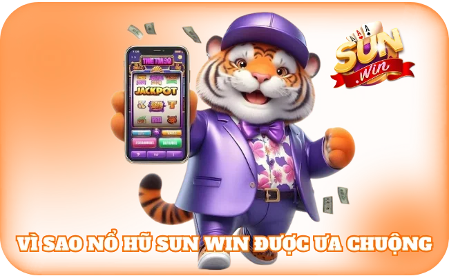 Vì sao nổ hũ sun win được ưa chuộng