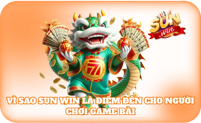 Vì sao sun win là điểm đến cho người chơi game bài